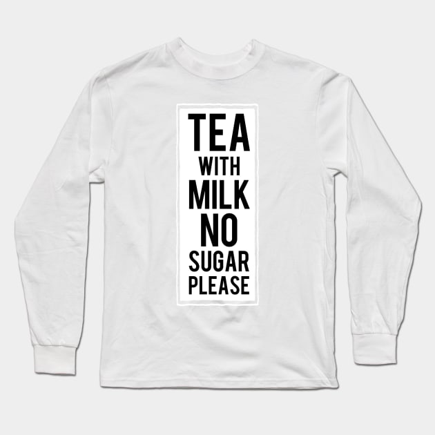 Tea with milk no sugar please Long Sleeve T-Shirt by Dpe1974